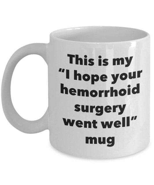 This Is My Ich Hoffe, Ihr Hämorrhoiden Operation Went Well Becher – Funny Tee Kaffee Kakao Tasse – Get Well Soon-Geschenke – Neuheit gut Wisher Gag Geschenke Idee