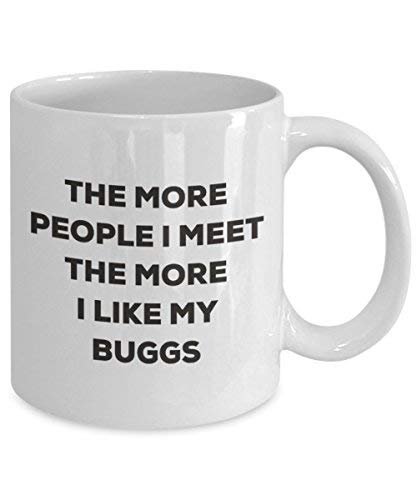 The More People I Meet The More I Like My Buggs Mug - Funny Coffee Cup - Christmas Dog Lover Cute Gag Gifts Idea