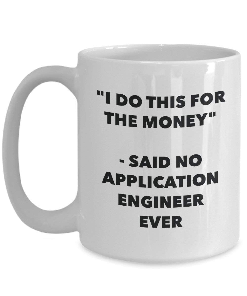 I Do diese Tasse für das Geld – Said No Anwendung Ingenieur Ever – Funny Kaffeetasse – Neuheit Geburtstag Weihnachten Gag Geschenke Idee