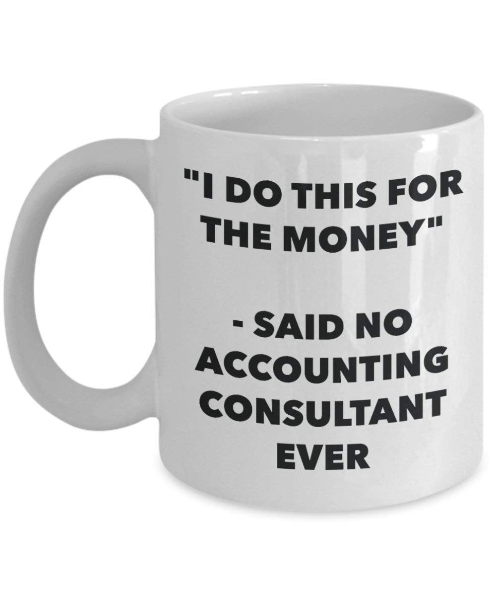 I Do diese Tasse für das Geld – Said No Buchhaltung Berater Ever – Funny Kaffeetasse – Neuheit Geburtstag Weihnachten Gag Geschenke Idee