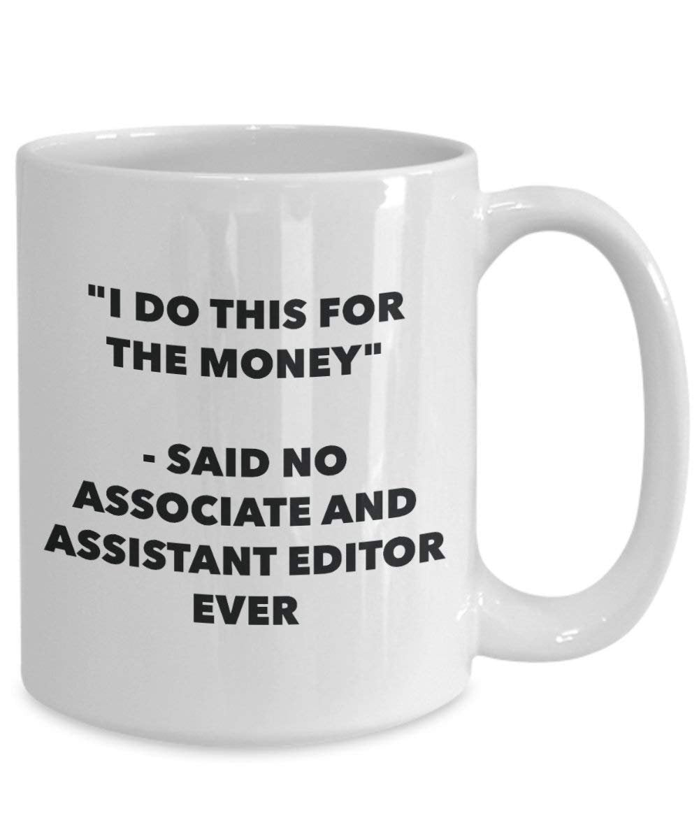 I Do diese Tasse für die Geld – Said No, und Assistant Editor Ever – Funny Kaffeetasse – Neuheit Geburtstag Weihnachten Gag Geschenke Idee 15oz weiß