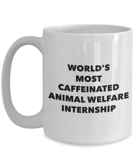 World's Most Caffeinated Animal Welfare Internship Mug - Funny Tea Hot Cocoa Coffee Cup - Novelty Birthday Christmas Anniversary Gag Gifts Idea