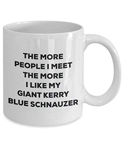 The More People I Meet The More I Like My Giant Kerry Blue Schnauzer Mug - Funny Coffee Cup - Christmas Dog Lover Cute Gag Gifts Idea