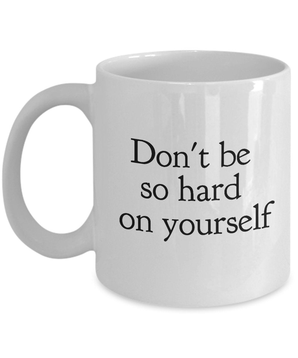 Hard Working Coffee Mug - Don't Be So Hard On Yourself - 11 Oz Ceramic Mugs - Funny Gifts Items