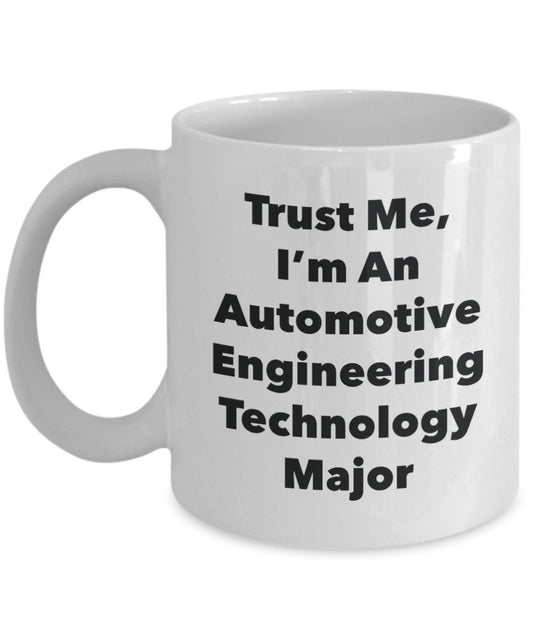 Trust Me, I'm An Automotive Engineering Technology Major Mug - Funny Tea Hot Cocoa Coffee Cup - Novelty Birthday Christmas Anniversary Gag Gifts Idea