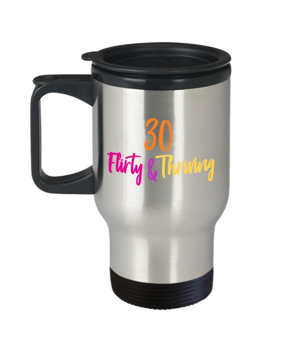 30 Flirty and Thriving Travel Mug - Funny Insulated Tumbler - Novelty Birthday Christmas Anniversary Gag Gifts Idea