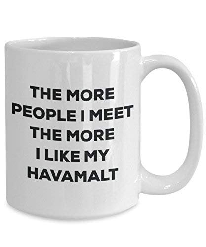 The More People I Meet The More I Like My Havamalt Mug - Funny Coffee Cup - Christmas Dog Lover Cute Gag Gifts Idea