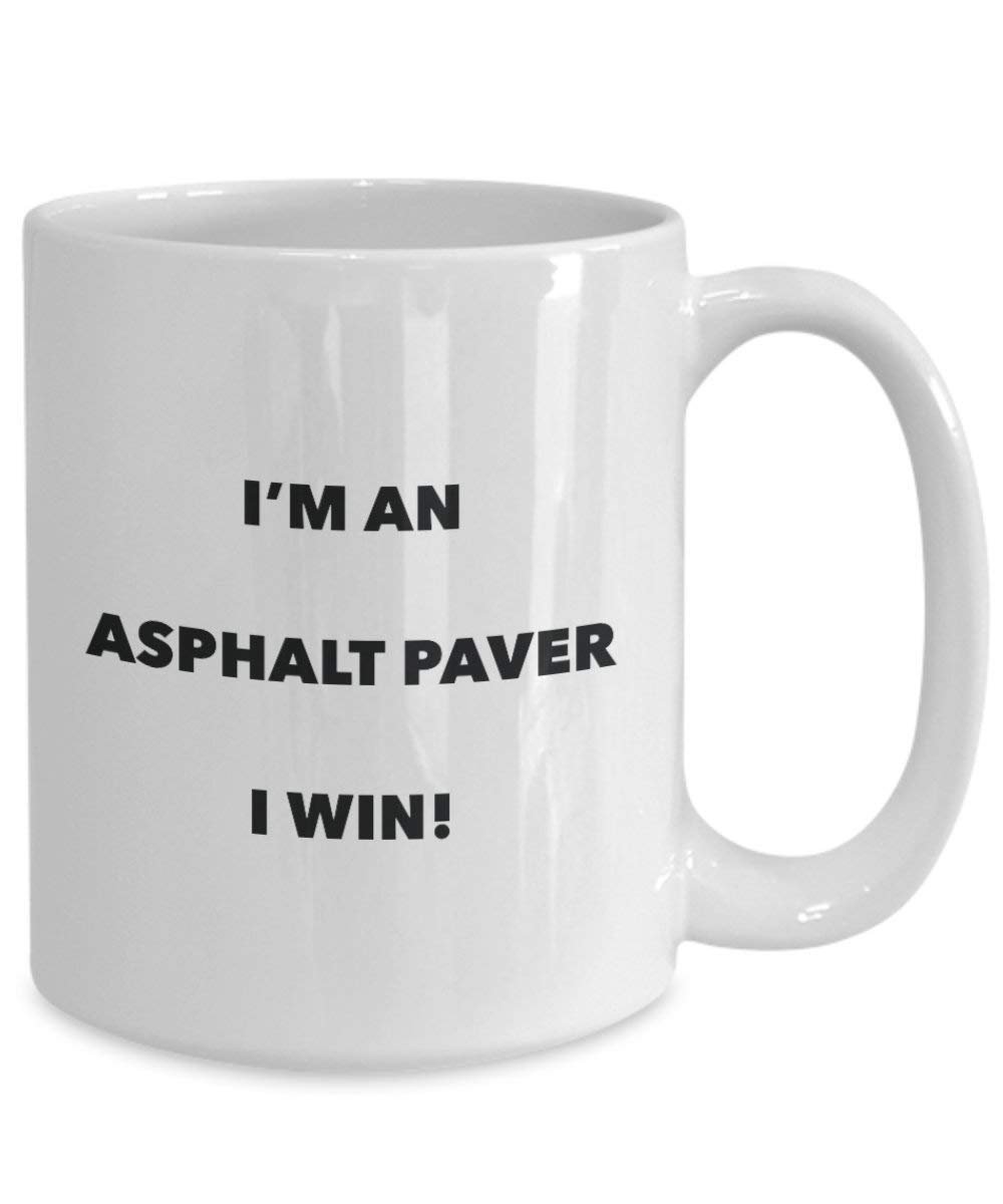 Asphalt Paver Mug - I'm an Asphalt Paver I win! - Funny Coffee Cup - Novelty Birthday Christmas Gag Gifts Idea