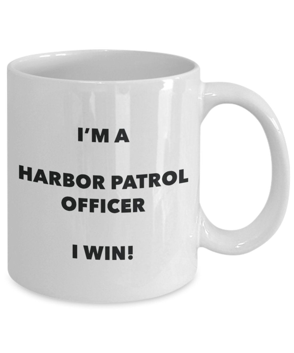 I'm a Harbor Patrol Officer Mug I win - Funny Coffee Cup - Novelty Birthday Christmas Gag Gifts Idea