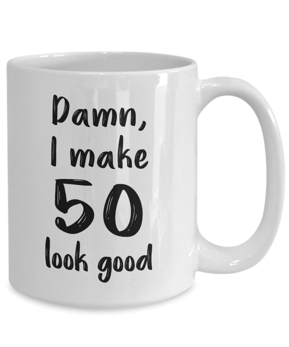 Damn I Make 50 Look Good Mug - Funny Tea Hot Cocoa Coffee Cup - Novelty Birthday Christmas Anniversary Gag Gifts Idea