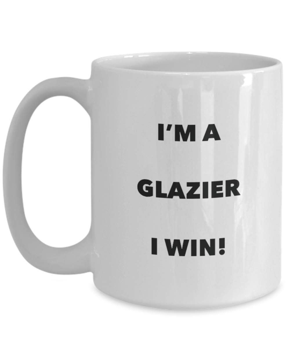 I'm a Glazier Mug I win - Funny Coffee Cup - Novelty Birthday Christmas Gag Gifts Idea