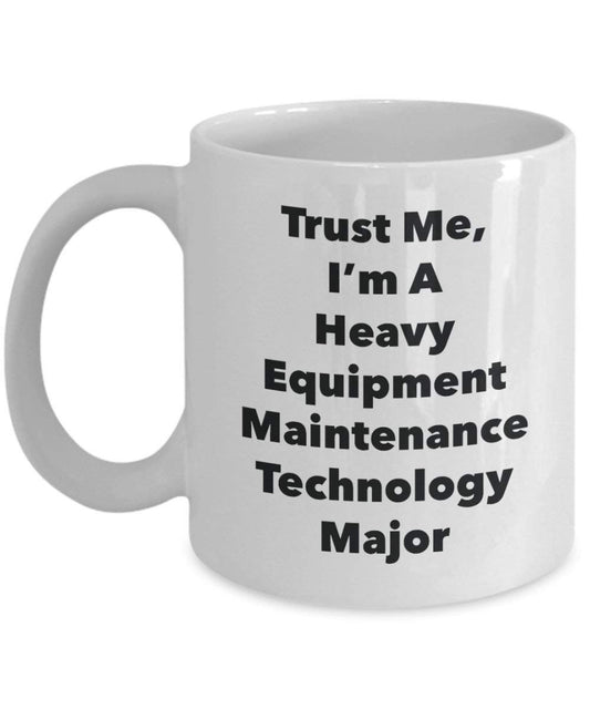 Trust Me, I'm A Heavy Equipment Maintenance Technology Major Mug - Funny Coffee Cup - Cute Graduation Gag Gifts Ideas for Friends and Classmates (15oz)