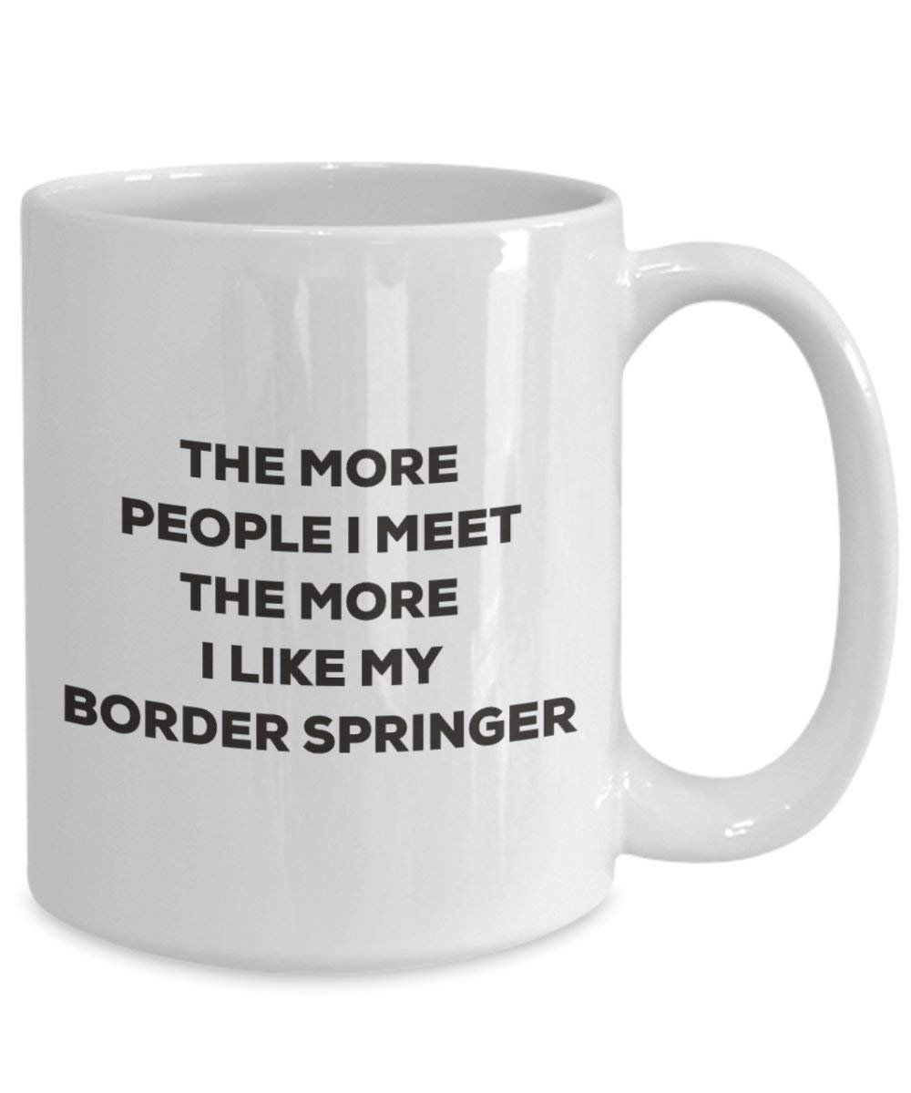 The more people I meet the more I like my Border Springer Mug - Funny Coffee Cup - Christmas Dog Lover Cute Gag Gifts Idea