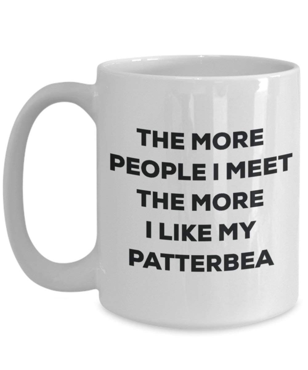 The more people I meet the more I like my Patterbea Mug - Funny Coffee Cup - Christmas Dog Lover Cute Gag Gifts Idea
