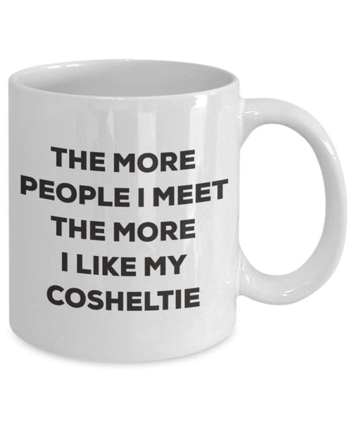 The more people I meet the more I like my Cosheltie Mug - Funny Coffee Cup - Christmas Dog Lover Cute Gag Gifts Idea