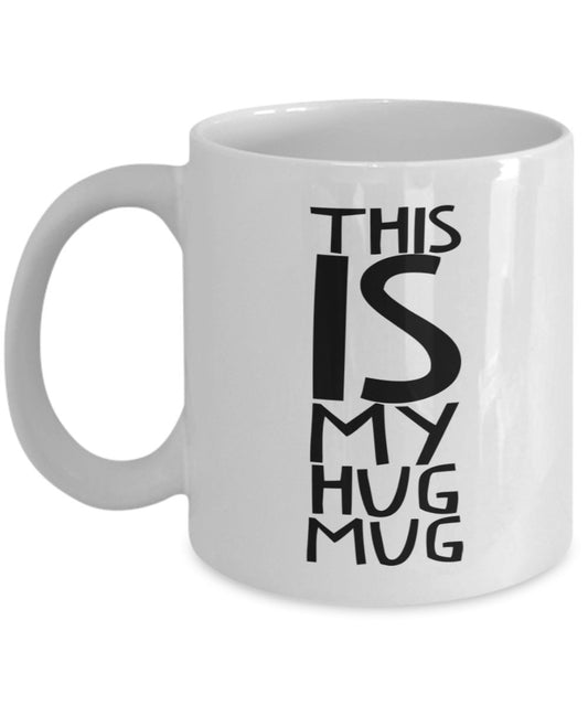 This is my Hug Mug- Funny Gifts for girlfriend, boyfriend, Husband and wife