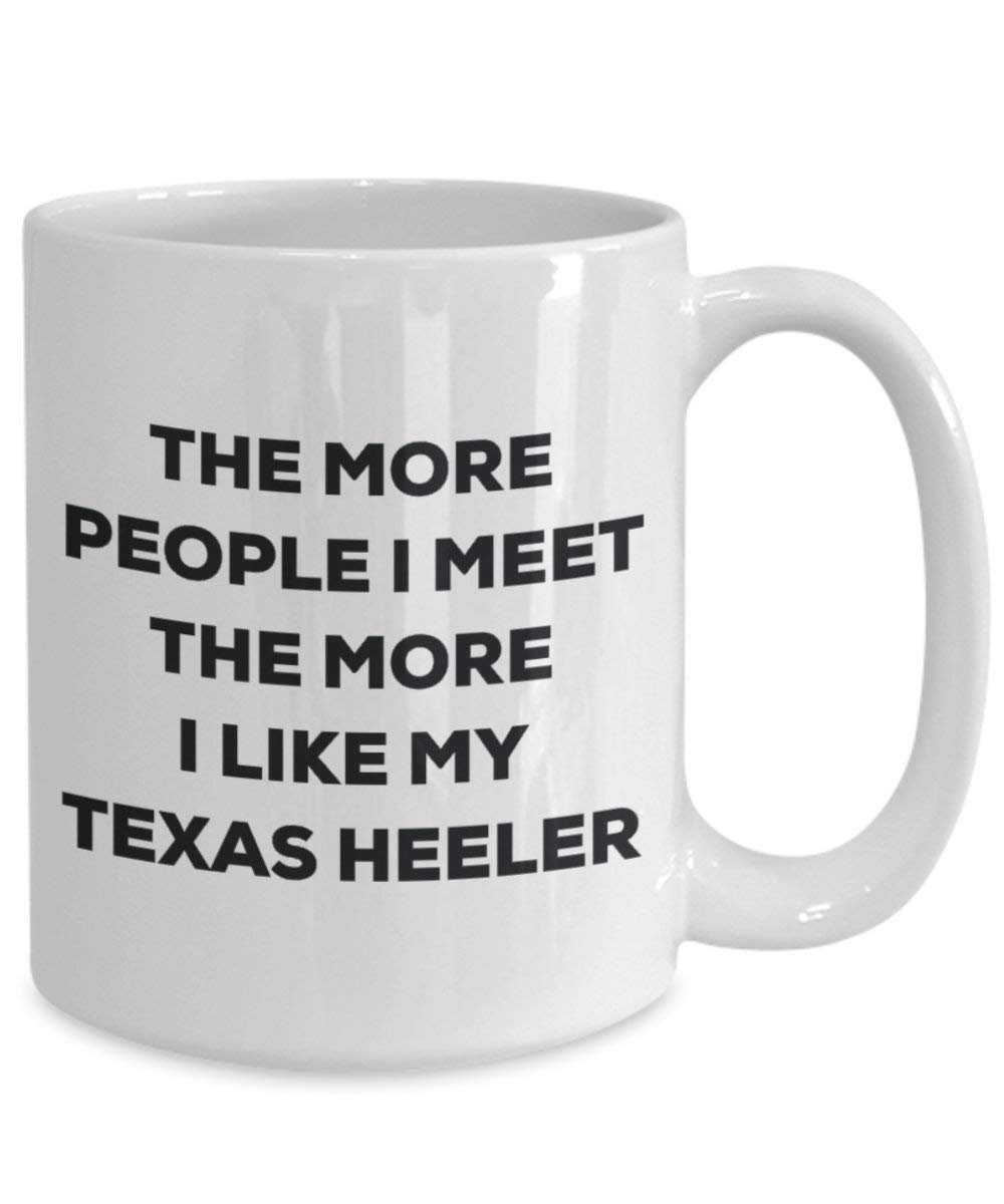 Le plus de personnes I Meet the More I Like My Texas Heeler Mug de Noël – Funny Tasse à café – amateur de chien mignon Gag Gifts Idée 15oz blanc
