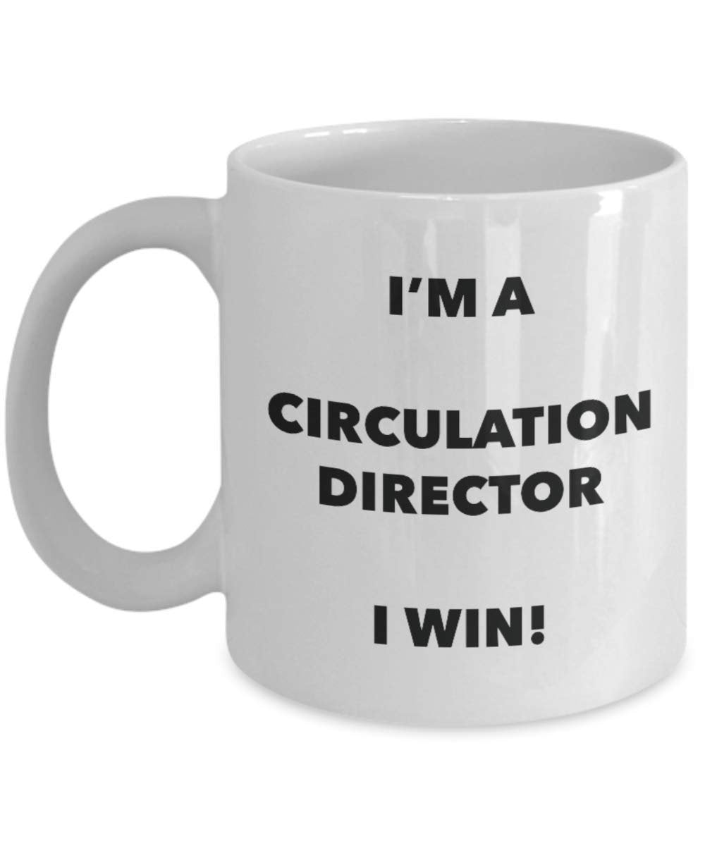 Circulation Director Mug - I'm a Circulation Director I win! - Funny Coffee Cup - Novelty Birthday Christmas Gag Gifts Idea