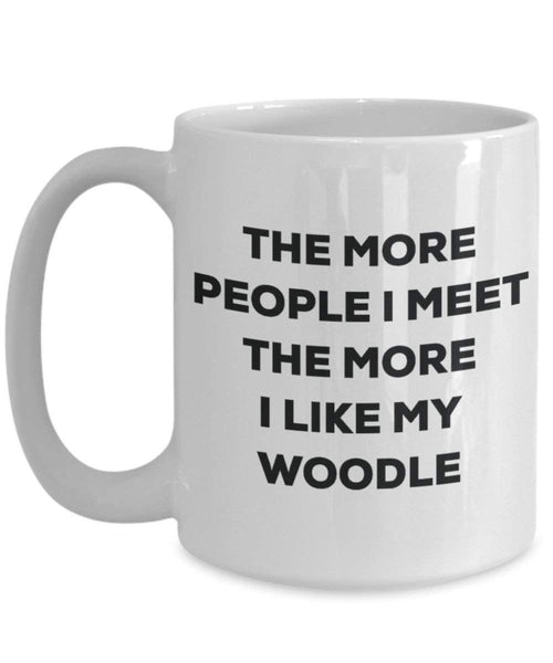 The more people I meet the more I like my Woodle Mug - Funny Coffee Cup - Christmas Dog Lover Cute Gag Gifts Idea