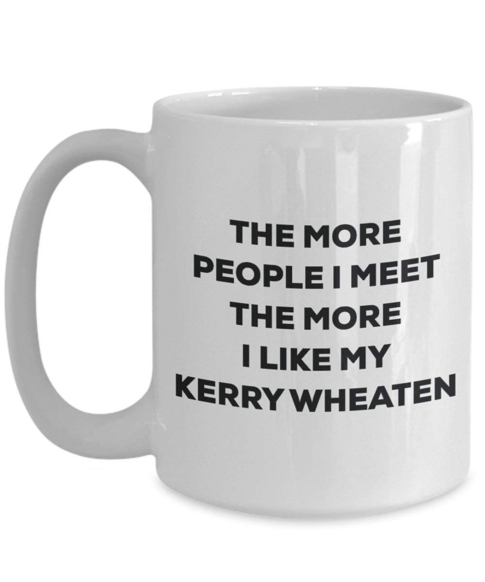 The more people I meet the more I like my Kerry Wheaten Mug - Funny Coffee Cup - Christmas Dog Lover Cute Gag Gifts Idea