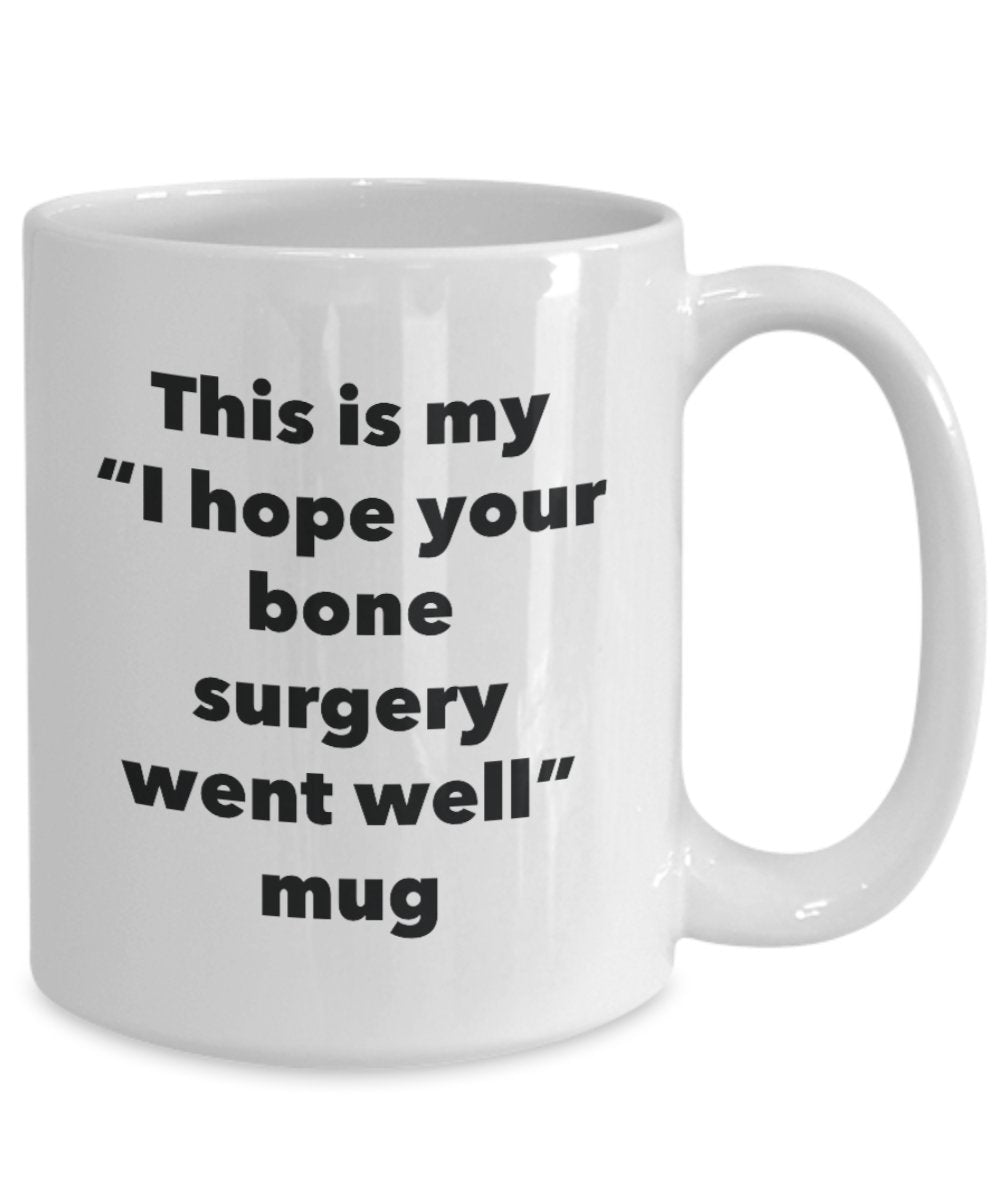 This is My "I Hope Your Bone Surgery Went Well" Mug - Funny Tea Hot Cocoa Coffee Cup - Novelty Birthday Christmas Anniversary Gag Gifts Idea