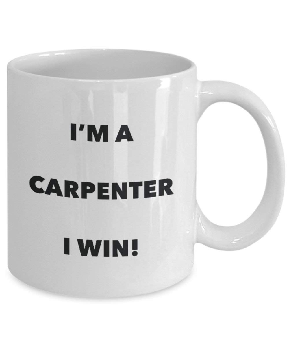 Carpenter Tasse – I 'm a Carpenter I Win. – Funny Kaffeetasse – Neuheit Geburtstag Weihnachten Gag Geschenke Idee 15oz weiß