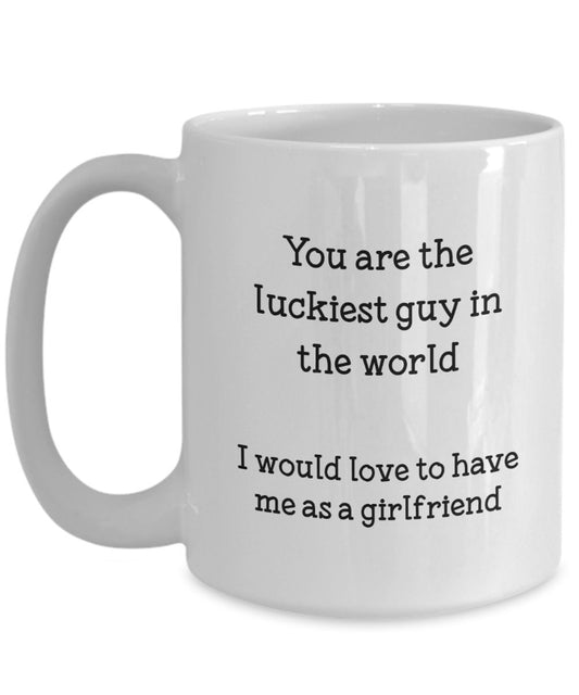 You Are the Luckiest Guy in the World Mug - Funny Boyfriend Coffee Cup - Gifts from Girlfriend to Boyfriend - Birthday Christmas Gag Gifts Idea