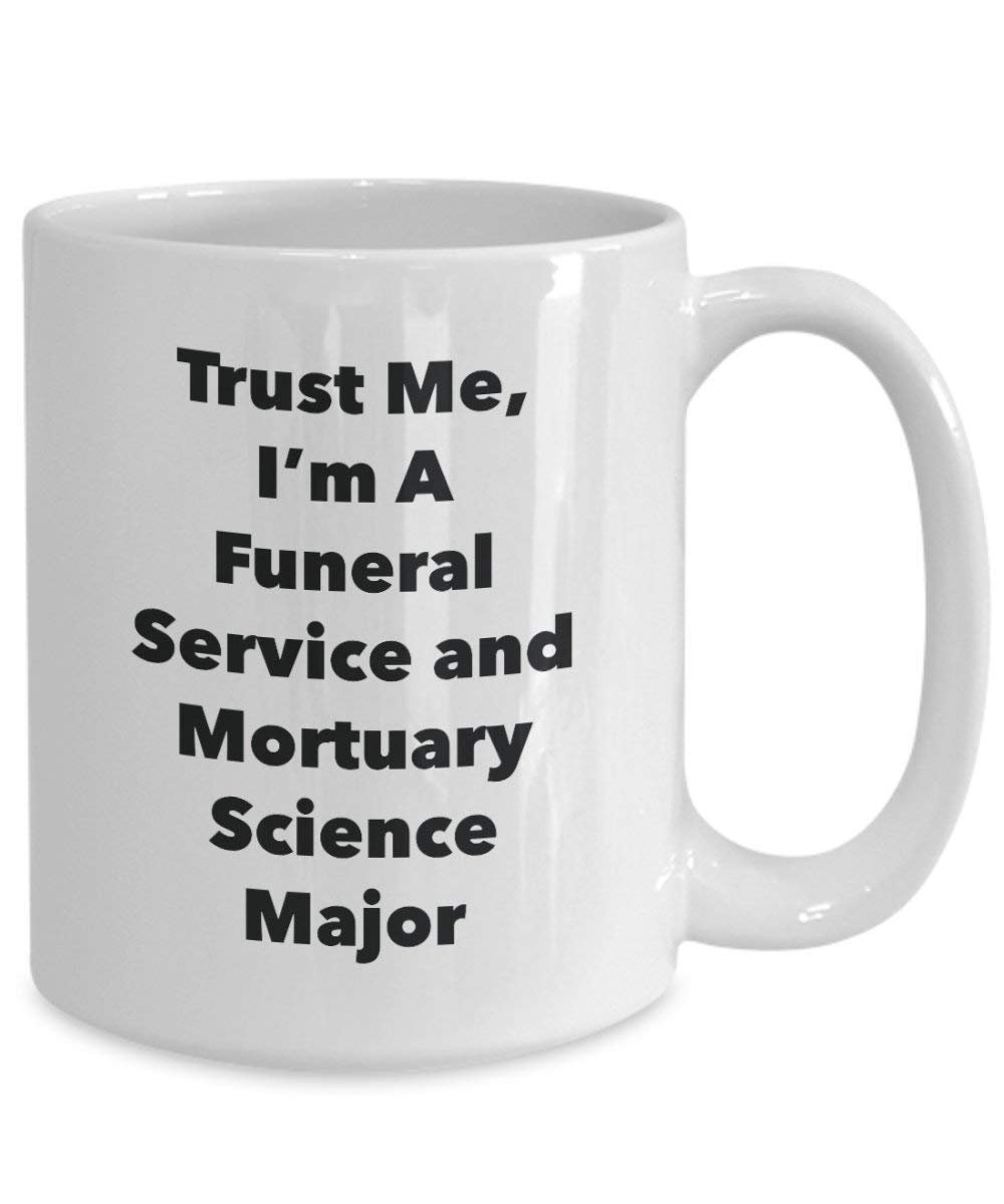 Trust Me, I'm A Funeral Service and Mortuary Science Major Mug - Funny Coffee Cup - Cute Graduation Gag Gifts Ideas for Friends and Classmates (11oz)