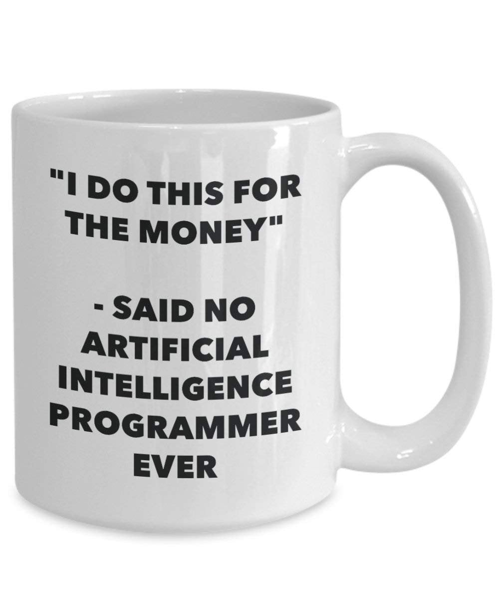 I do presente per il denaro – Said no intelligenza artificiale programmatore Ever mug – Funny Coffee Cup – novelty Birthday Christmas GAG regalo idea 11oz Infradito colorati estivi, con finte perline