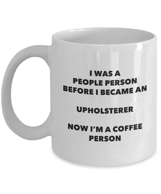 Upholsterer Coffee Person Mug - Funny Tea Cocoa Cup - Birthday Christmas Coffee Lover Cute Gag Gifts Idea