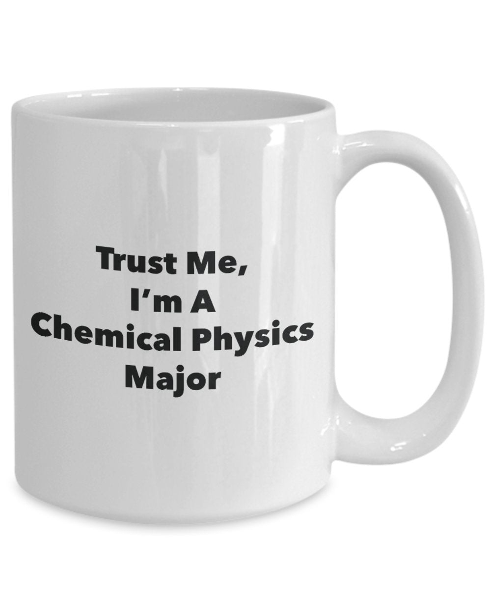 Trust Me, I'm A Chemical Physics Major Mug - Funny Tea Hot Cocoa Coffee Cup - Novelty Birthday Christmas Anniversary Gag Gifts Idea