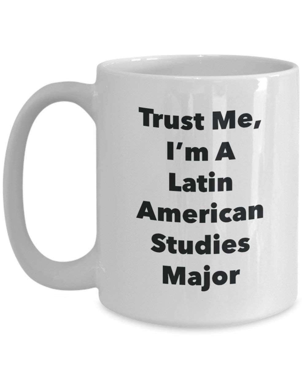 Trust Me, I 'm A LATIN AMERICAN Studies Major Becher – Lustige Kaffee Tasse – Cute Graduation Gag Geschenke Ideen für Freunde und Klassenkameraden