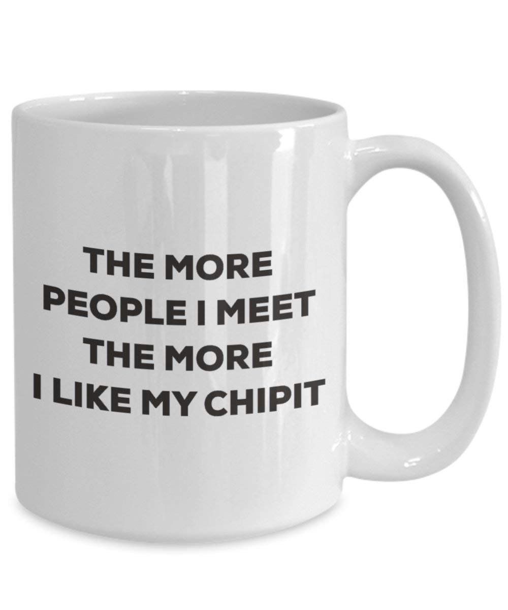 The more people I meet the more I like my Chipit Mug - Funny Coffee Cup - Christmas Dog Lover Cute Gag Gifts Idea