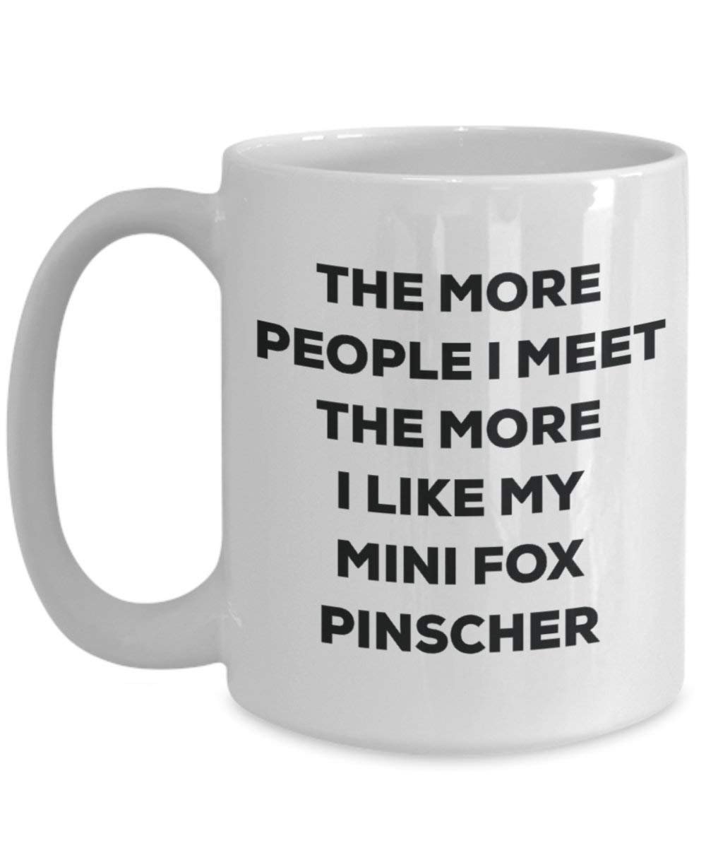 The more people I meet the more I like my Mini Fox Pinscher Mug - Funny Coffee Cup - Christmas Dog Lover Cute Gag Gifts Idea