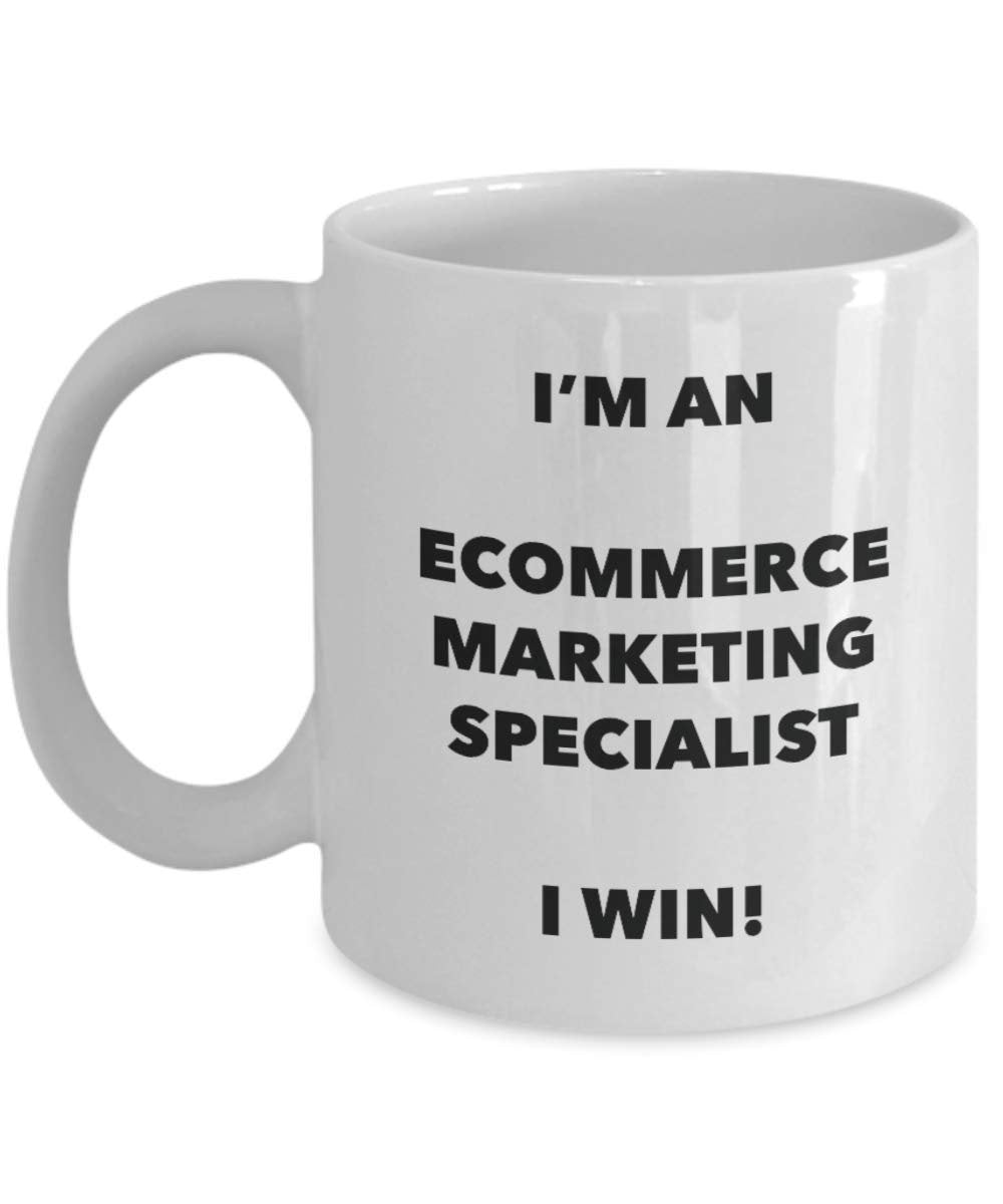 I'm an Ecommerce Marketing Specialist I win! - Funny Coffee Cup - Novelty Birthday Christmas Gag Gifts Idea