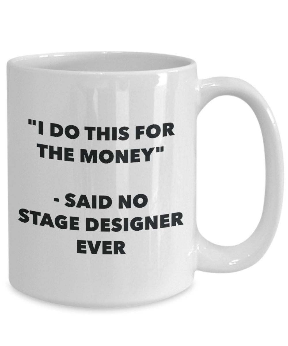 "I Do This for the Money" - Said No Stage Designer Ever Mug - Funny Tea Hot Cocoa Coffee Cup - Novelty Birthday Christmas Anniversary Gag Gifts Idea