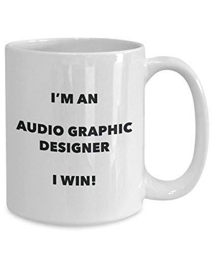 Audio Graphic Designer Mug - I'm an Audio Graphic Designer I Win! - Funny Coffee Cup - Novelty Birthday Christmas Gag Gifts Idea