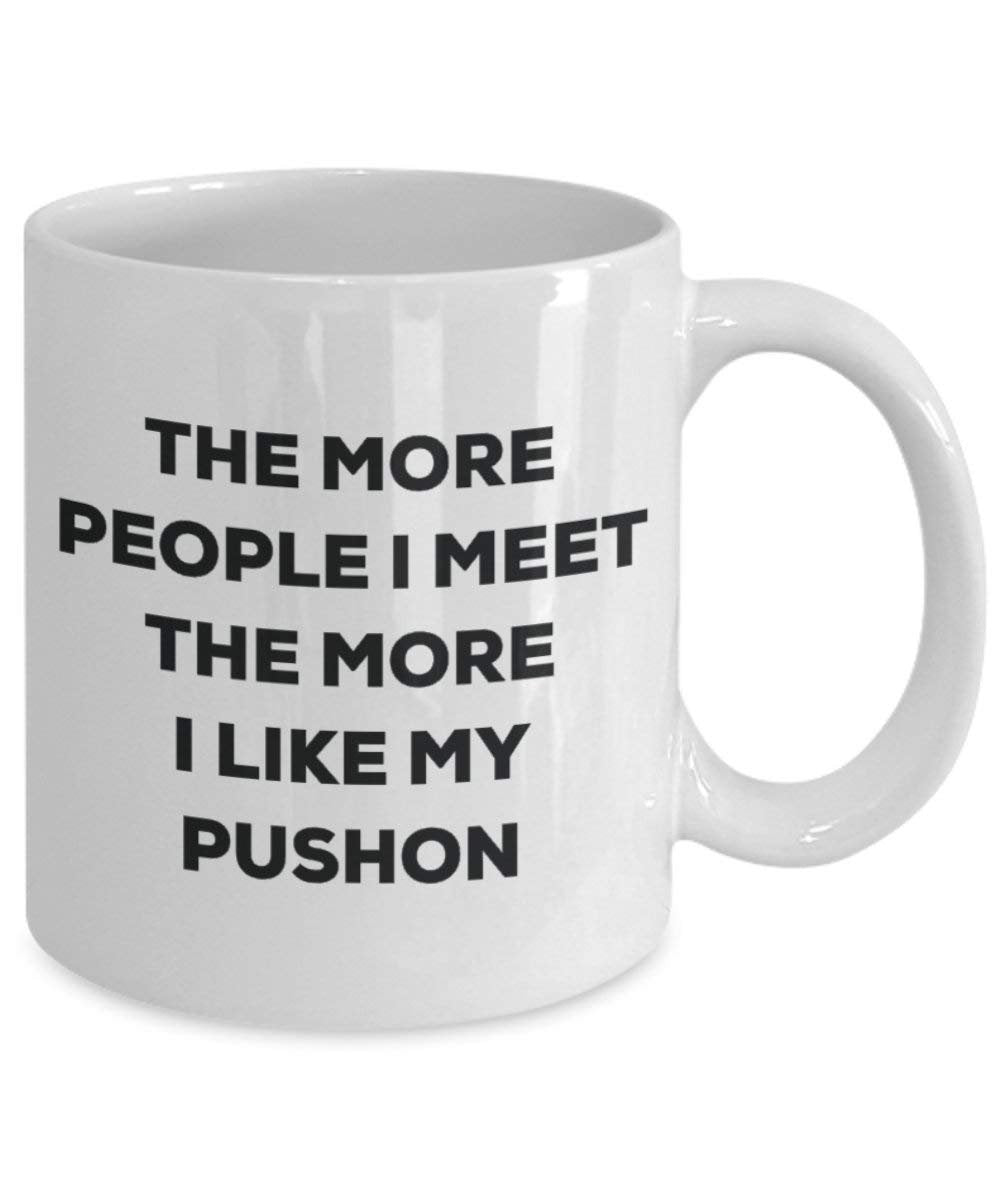 The more people I meet the more I like my Pushon Mug - Funny Coffee Cup - Christmas Dog Lover Cute Gag Gifts Idea