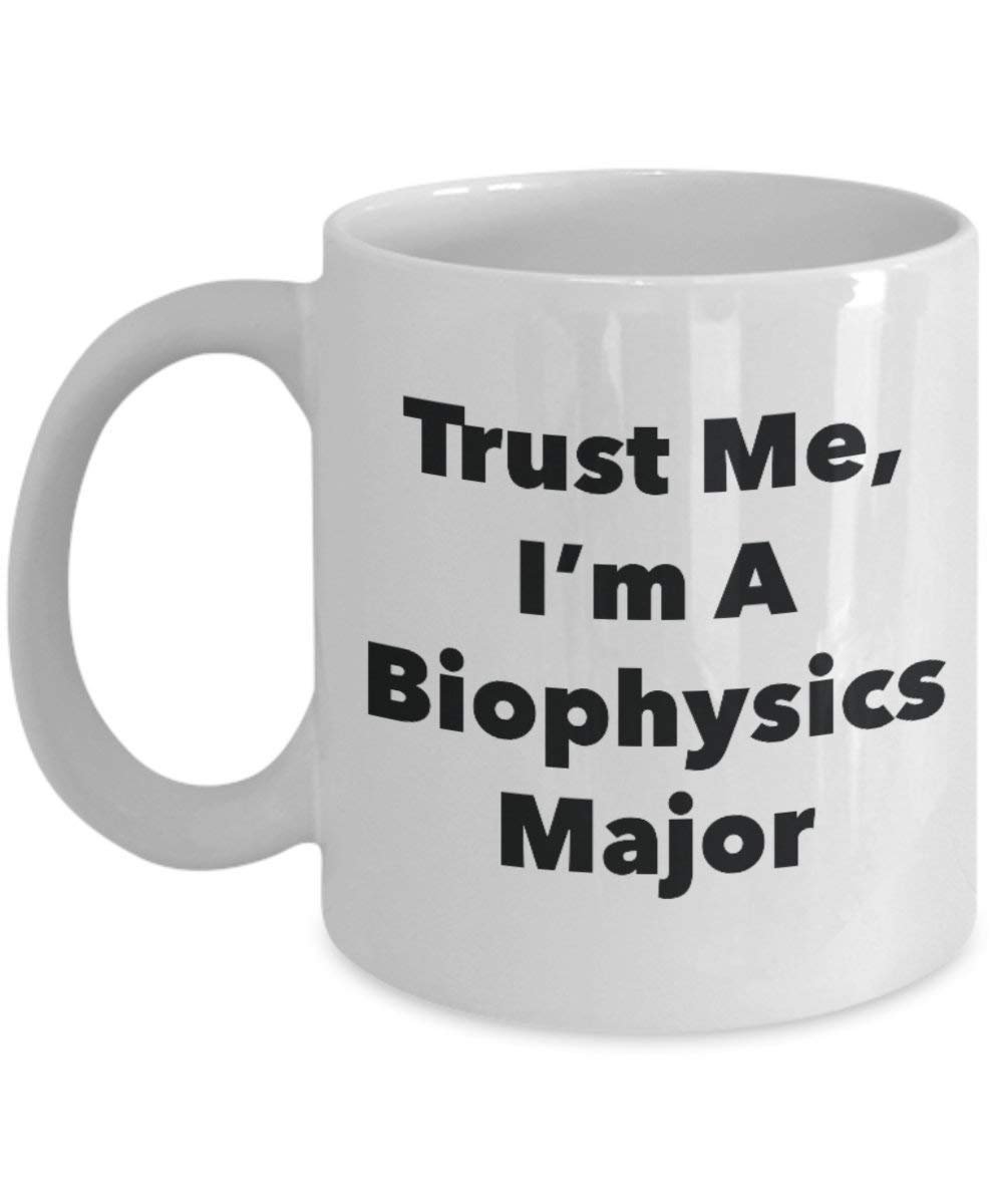 Trust Me, I'm A Biophysics Major Mug - Funny Coffee Cup - Cute Graduation Gag Gifts Ideas for Friends and Classmates (15oz)