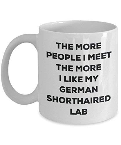 The More People I Meet The More I Like My German Shorthaired Lab Mug - Funny Coffee Cup - Christmas Dog Lover Cute Gag Gifts Idea