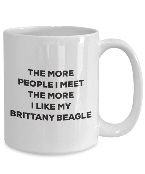 The more people I meet the more I like my Brittany Beagle Mug - Funny Coffee Cup - Christmas Dog Lover Cute Gag Gifts Idea