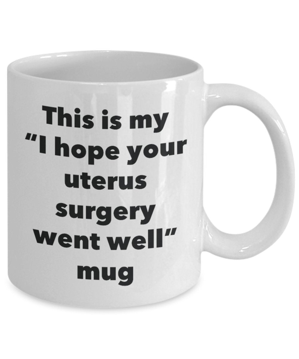 This Is My Ich Hoffe, Ihr Uterus Operation Went Well Becher – Funny Tee Kaffee Kakao Tasse – Get Well Soon-Geschenke – Neuheit gut Wisher Gag Geschenke Idee 11oz weiß