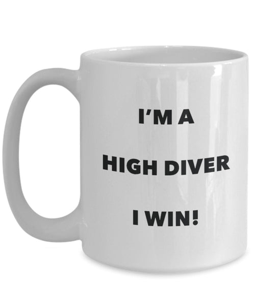 I'm a High Diver Mug I win - Funny Coffee Cup - Novelty Birthday Christmas Gag Gifts Idea
