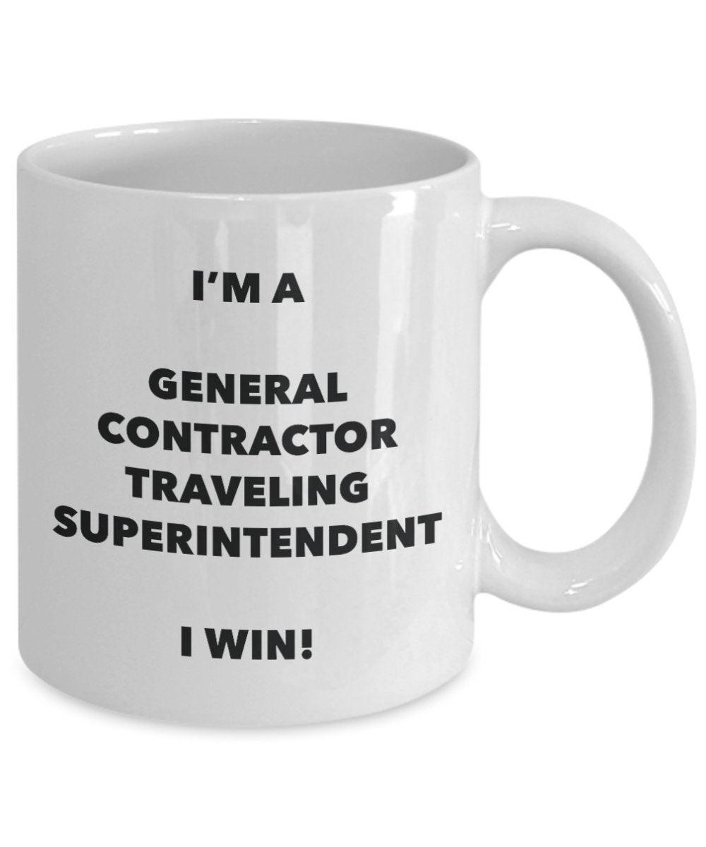 I'm a General Contractor Traveling Superintendent Mug I win - Funny Coffee Cup - Novelty Birthday Christmas Gag Gifts Idea