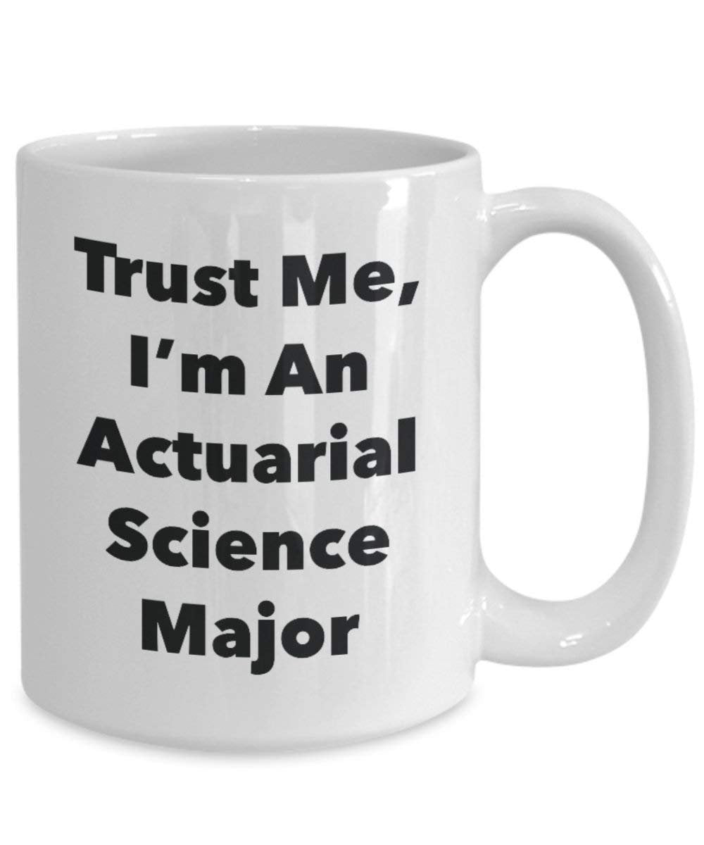 Trust Me, I'm An Actuarial Science Major Mug - Funny Coffee Cup - Cute Graduation Gag Gifts Ideas for Friends and Classmates