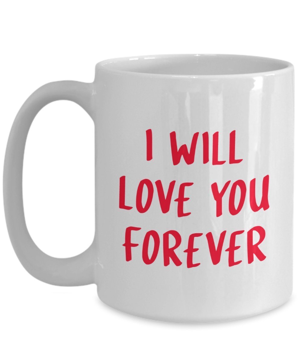 I'll Love You Forever Mug - Funny Tea Hot Cocoa Coffee Cup - Novelty Birthday Christmas Anniversary Gag Gifts Idea