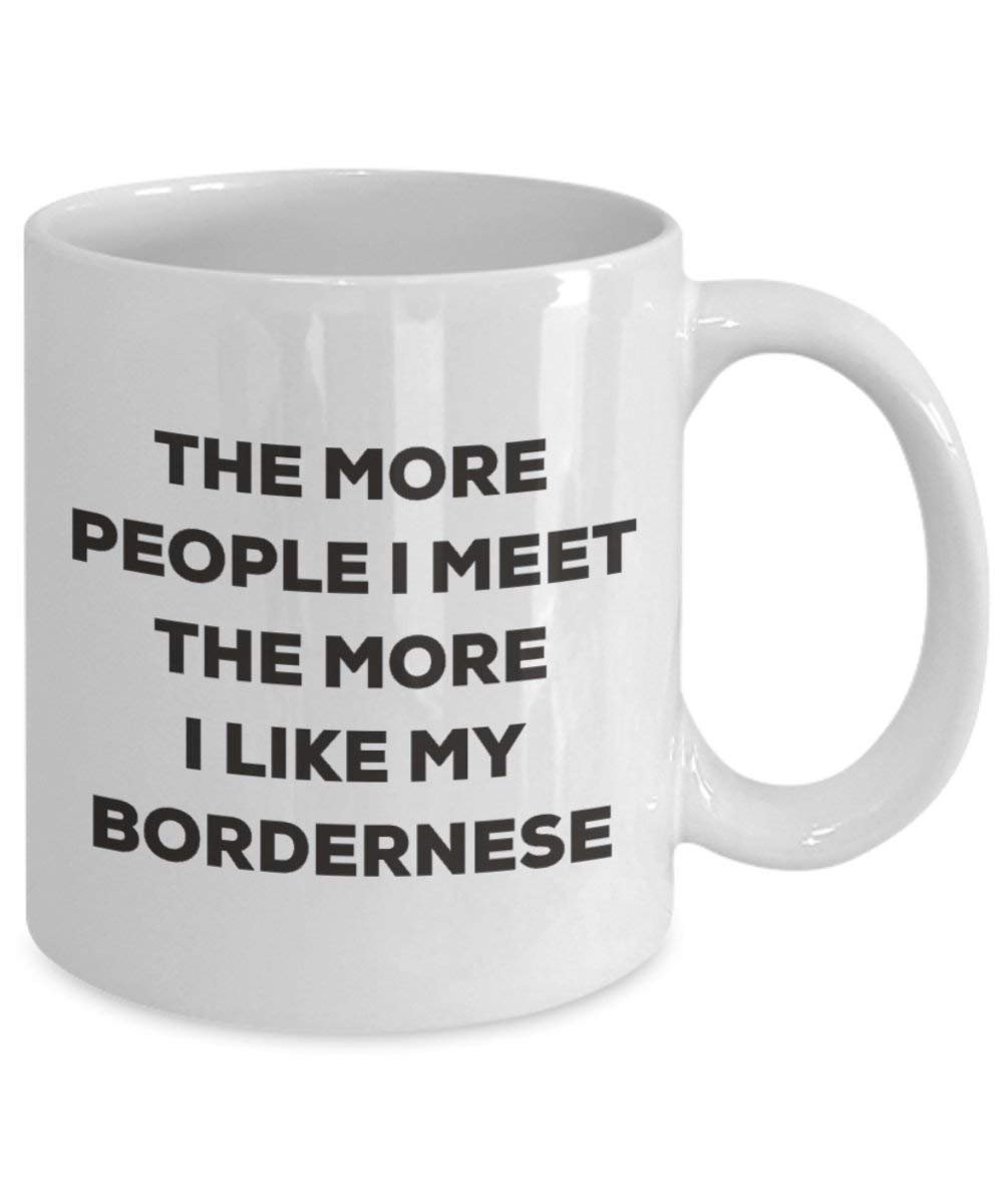 Le plus de personnes I Meet the More I Like My Bordernese Mug de Noël – Funny Tasse à café – amateur de chien mignon Gag Gifts Idée 11oz blanc