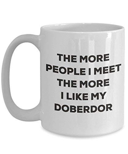 The More People I Meet The More I Like My Doberdor Mug - Funny Coffee Cup - Christmas Dog Lover Cute Gag Gifts Idea