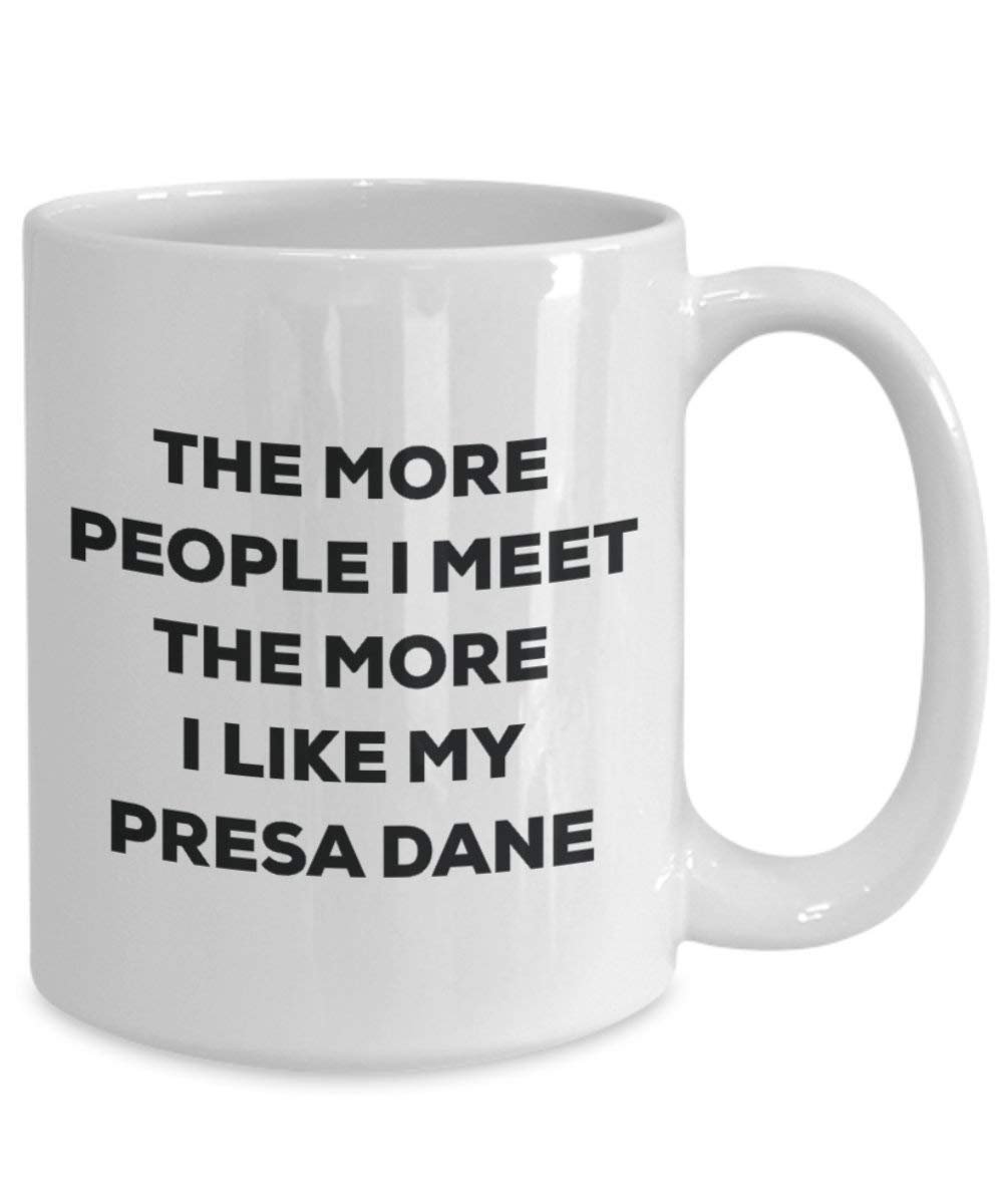 The more people I meet the more I like my Presa Dane Mug - Funny Coffee Cup - Christmas Dog Lover Cute Gag Gifts Idea
