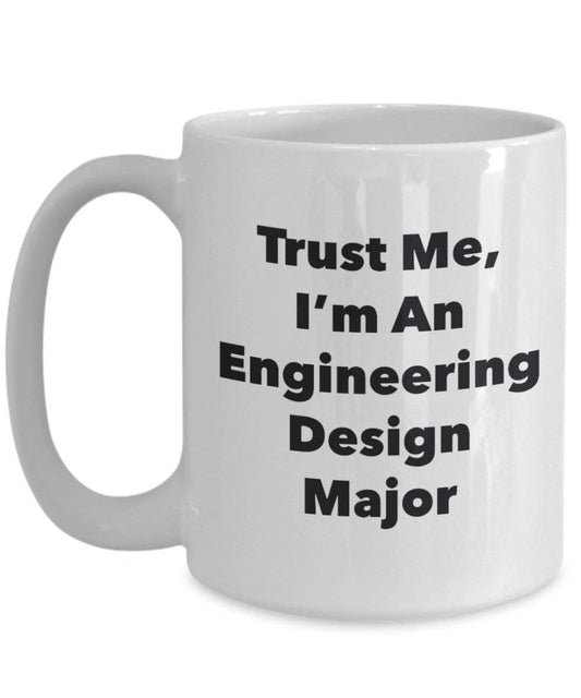 Trust Me, I'm An Engineering Design Major Mug - Funny Coffee Cup - Cute Graduation Gag Gifts Ideas for Friends and Classmates